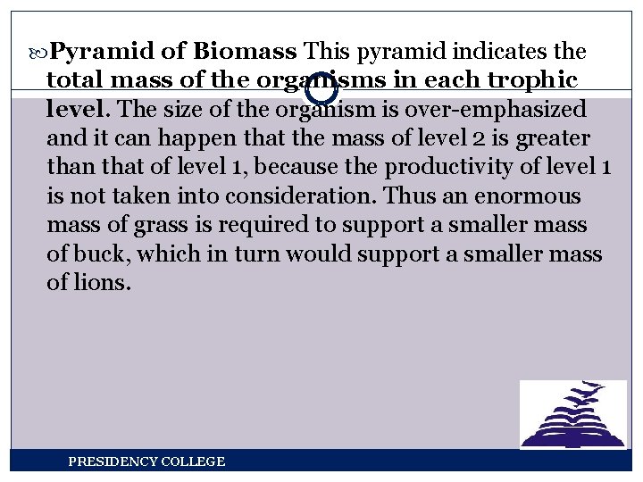  Pyramid of Biomass This pyramid indicates the total mass of the organisms in