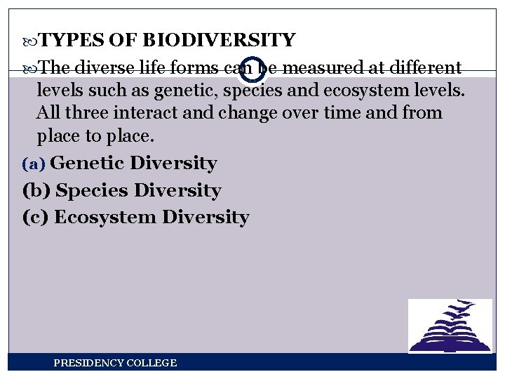  TYPES OF BIODIVERSITY The diverse life forms can be measured at different levels