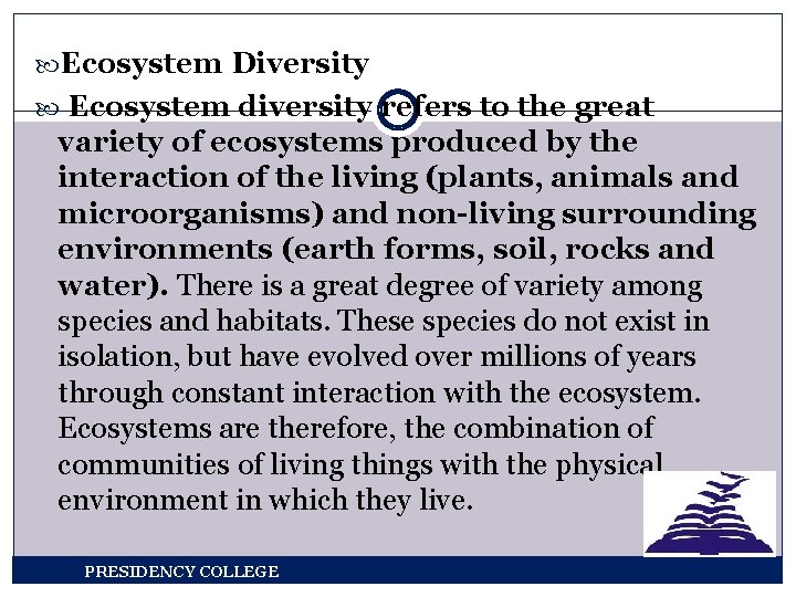  Ecosystem Diversity Ecosystem diversity refers to the great variety of ecosystems produced by