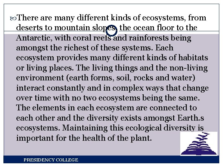  There are many different kinds of ecosystems, from deserts to mountain slopes, the