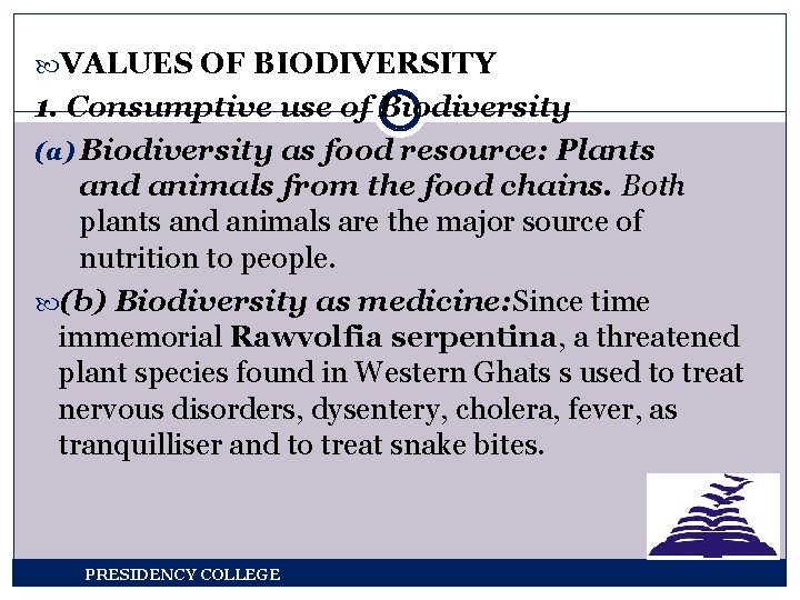  VALUES OF BIODIVERSITY 1. Consumptive use of Biodiversity (a) Biodiversity as food resource:
