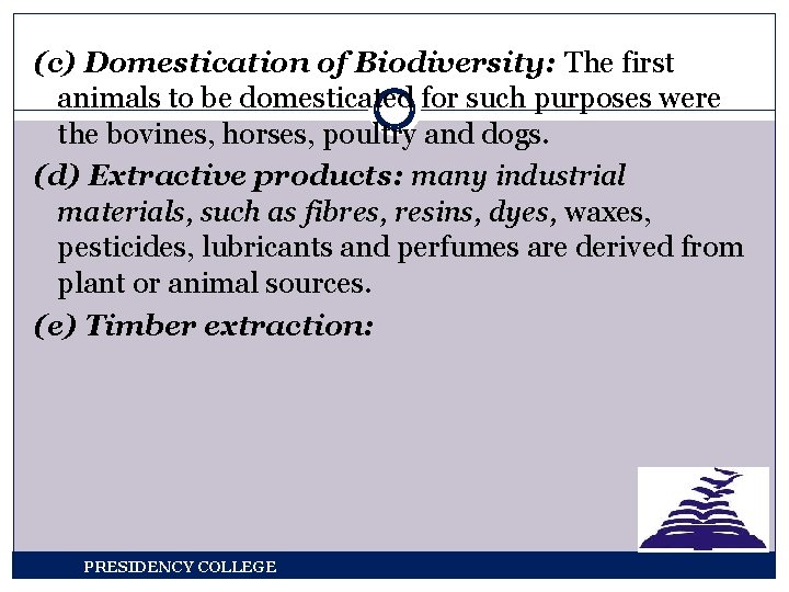(c) Domestication of Biodiversity: The first animals to be domesticated for such purposes were
