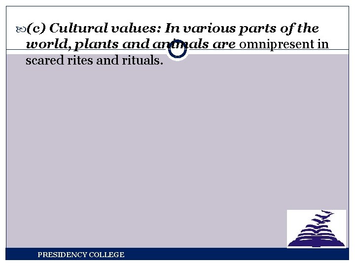  (c) Cultural values: In various parts of the world, plants and animals are