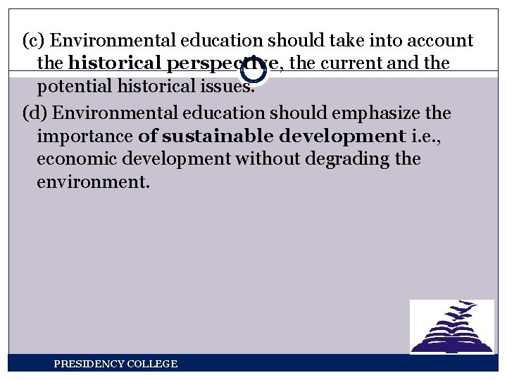 (c) Environmental education should take into account the historical perspective, the current and the