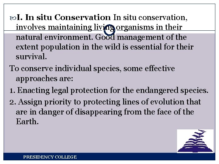  I. In situ Conservation In situ conservation, involves maintaining living organisms in their