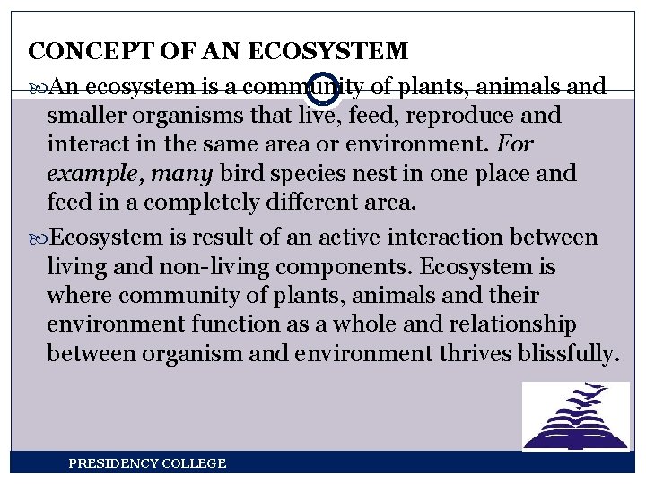 CONCEPT OF AN ECOSYSTEM An ecosystem is a community of plants, animals and smaller