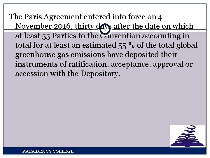 The Paris Agreement entered into force on 4 November 2016, thirty days after the