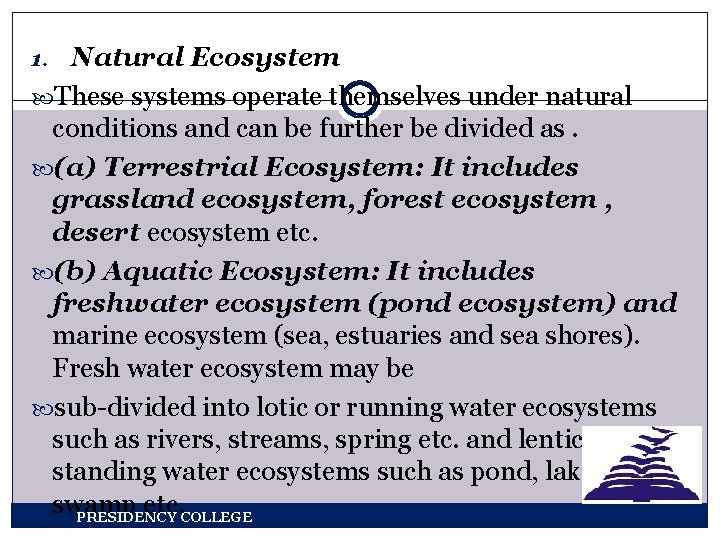 1. Natural Ecosystem These systems operate themselves under natural conditions and can be further