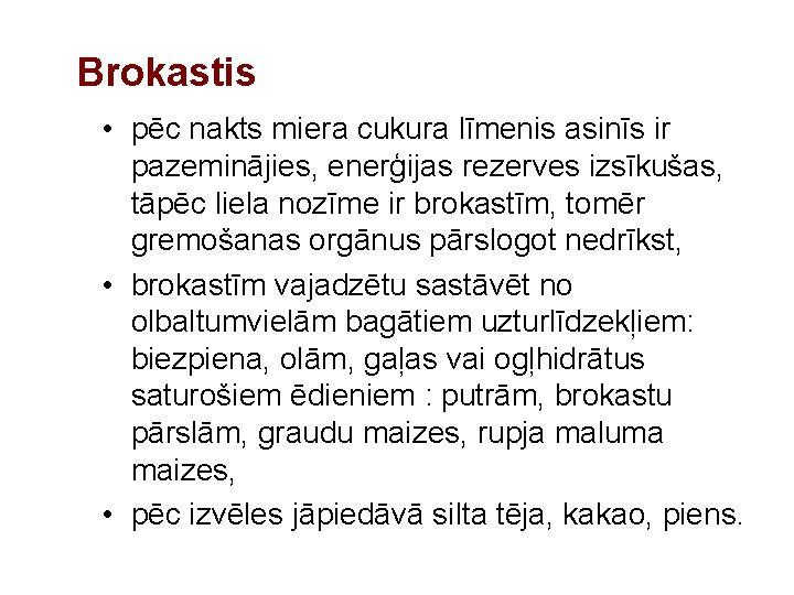 Brokastis • pēc nakts miera cukura līmenis asinīs ir pazeminājies, enerģijas rezerves izsīkušas, tāpēc