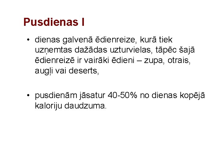 Pusdienas I • dienas galvenā ēdienreize, kurā tiek uzņemtas dažādas uzturvielas, tāpēc šajā ēdienreizē