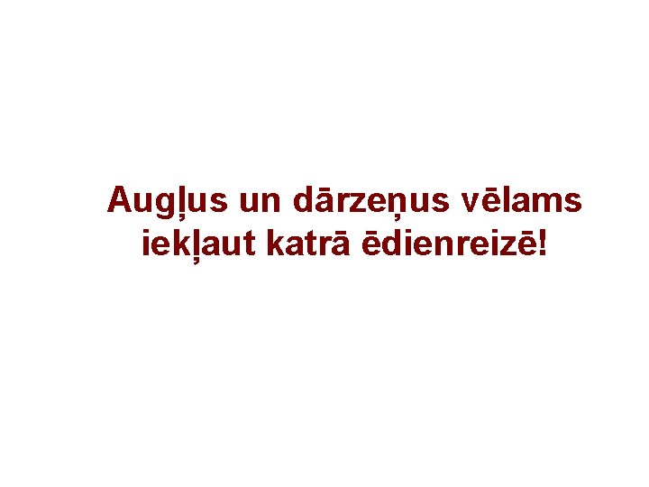 Augļus un dārzeņus vēlams iekļaut katrā ēdienreizē! 