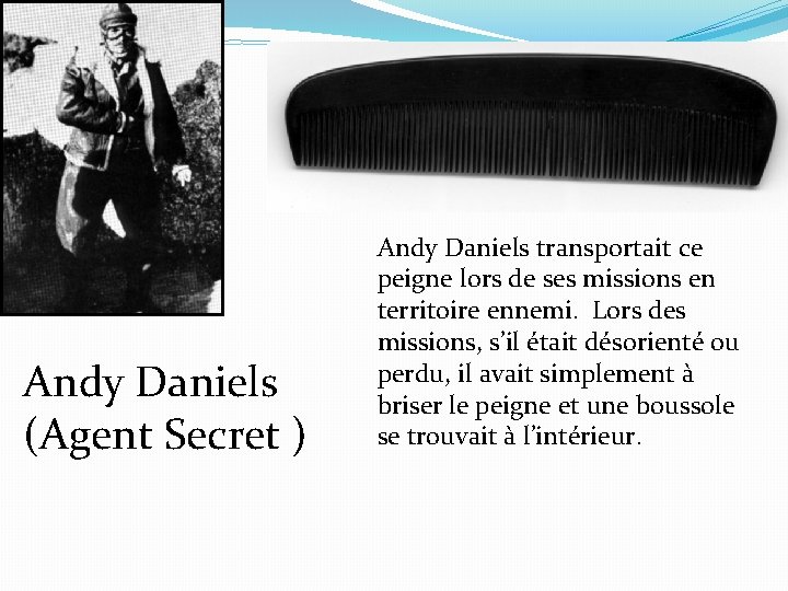 Andy Daniels (Agent Secret ) Andy Daniels transportait ce peigne lors de ses missions