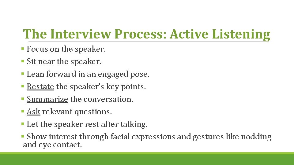 The Interview Process: Active Listening § Focus on the speaker. § Sit near the