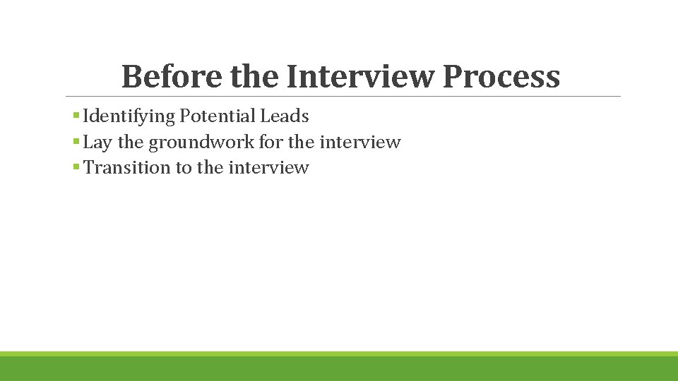 Before the Interview Process § Identifying Potential Leads § Lay the groundwork for the
