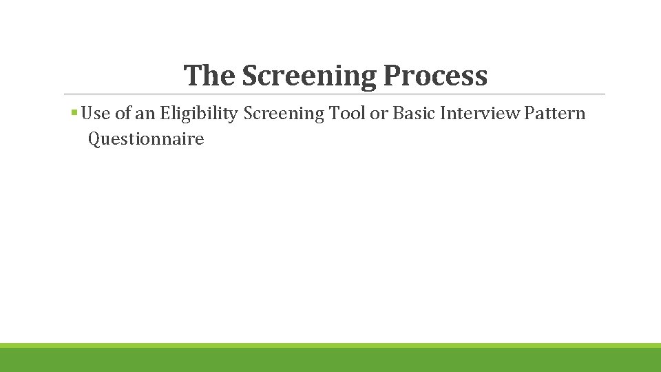 The Screening Process § Use of an Eligibility Screening Tool or Basic Interview Pattern