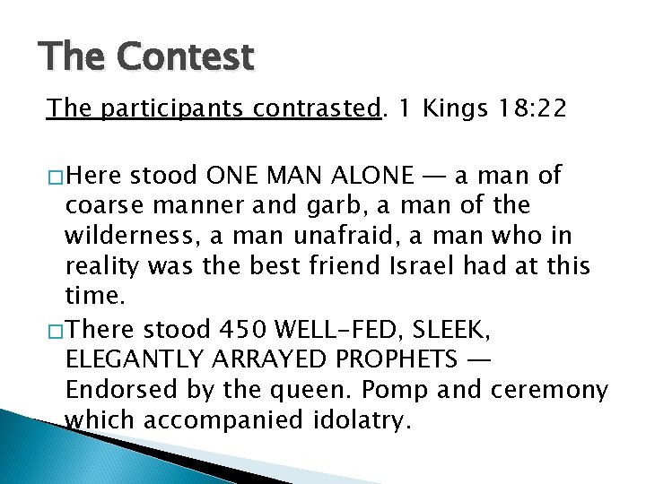 The Contest The participants contrasted. 1 Kings 18: 22 � Here stood ONE MAN