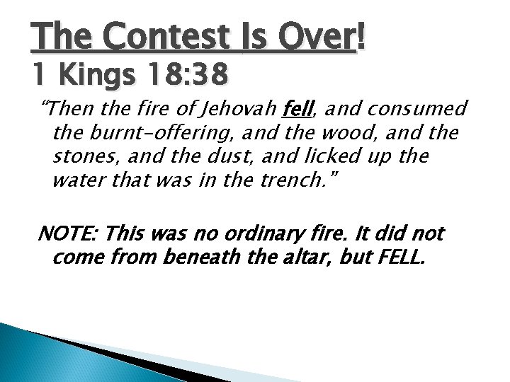 The Contest Is Over! 1 Kings 18: 38 “Then the fire of Jehovah fell,