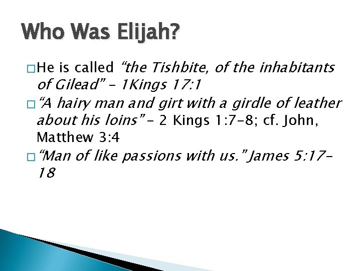 Who Was Elijah? � He is called “the Tishbite, of the inhabitants of Gilead”