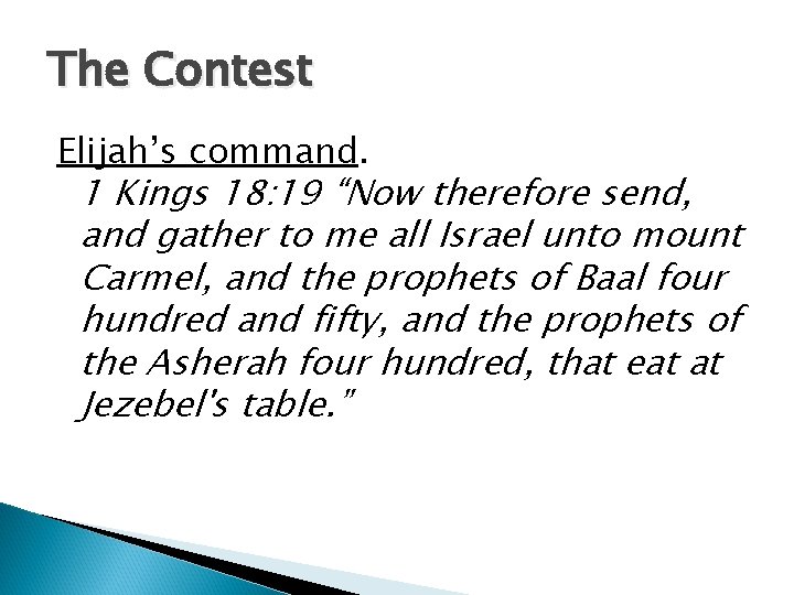 The Contest Elijah’s command. 1 Kings 18: 19 “Now therefore send, and gather to