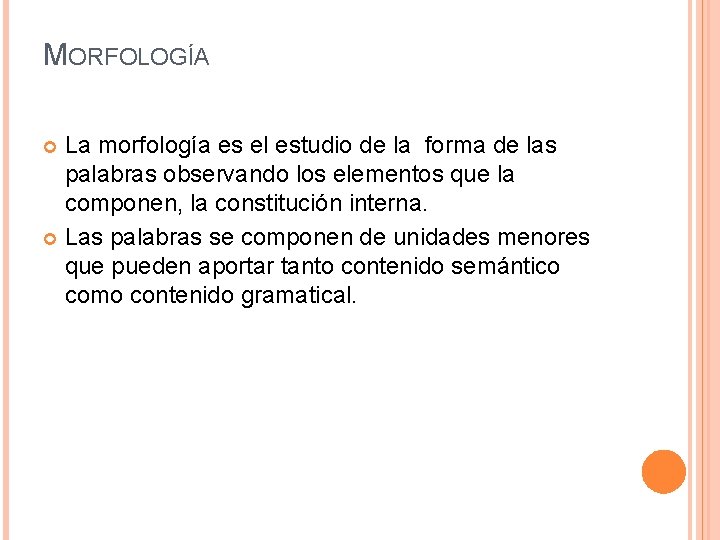 MORFOLOGÍA La morfología es el estudio de la forma de las palabras observando los