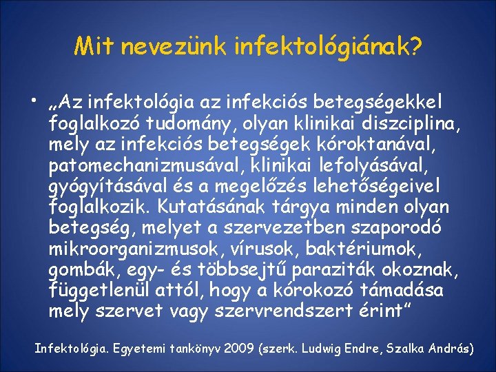 Mit nevezünk infektológiának? • „Az infektológia az infekciós betegségekkel foglalkozó tudomány, olyan klinikai diszciplina,
