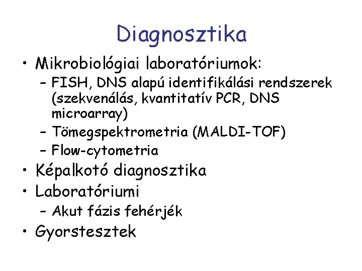 Diagnosztika • Mikrobiológiai laboratóriumok: – FISH, DNS alapú identifikálási rendszerek (szekvenálás, kvantitatív PCR, DNS