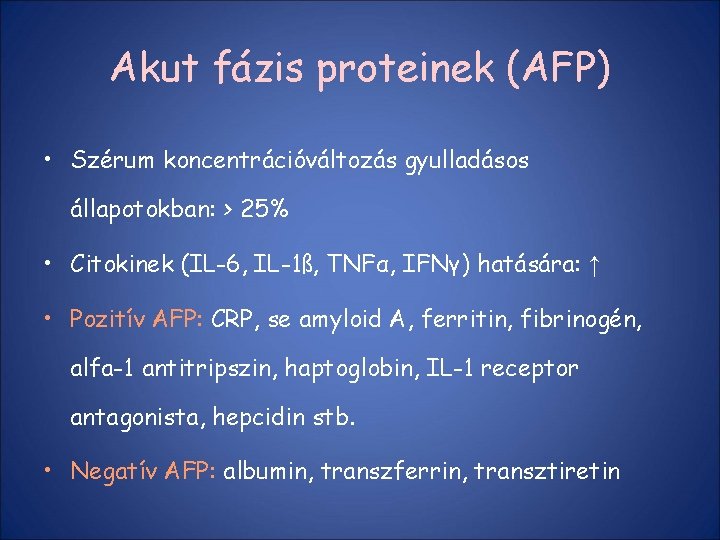Akut fázis proteinek (AFP) • Szérum koncentrációváltozás gyulladásos állapotokban: > 25% • Citokinek (IL-6,