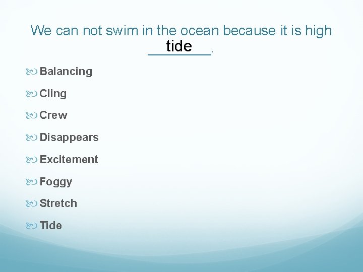 We can not swim in the ocean because it is high tide ____. Balancing