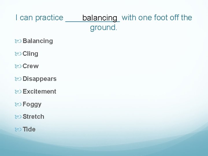 I can practice ______ balancing with one foot off the ground. Balancing Cling Crew