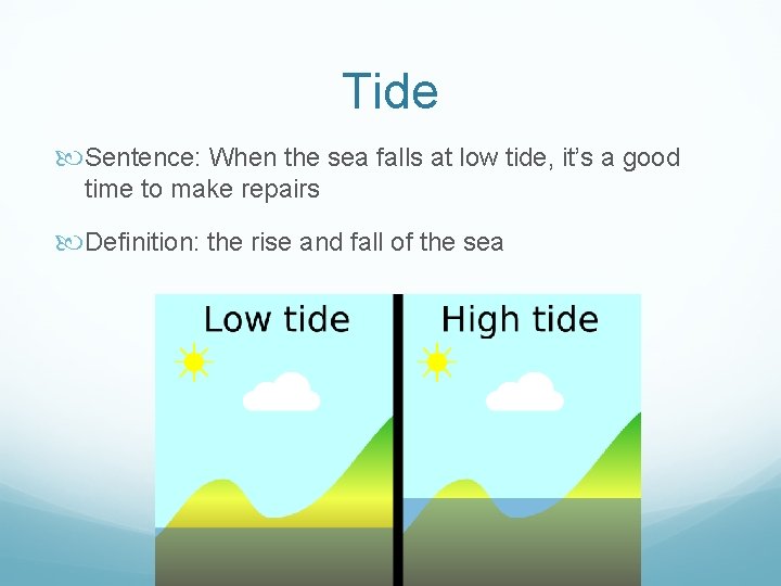 Tide Sentence: When the sea falls at low tide, it’s a good time to