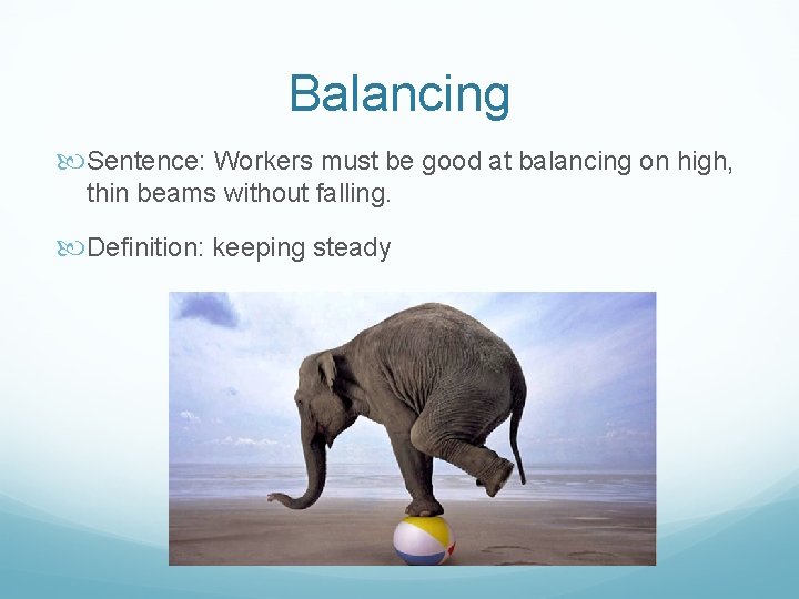 Balancing Sentence: Workers must be good at balancing on high, thin beams without falling.