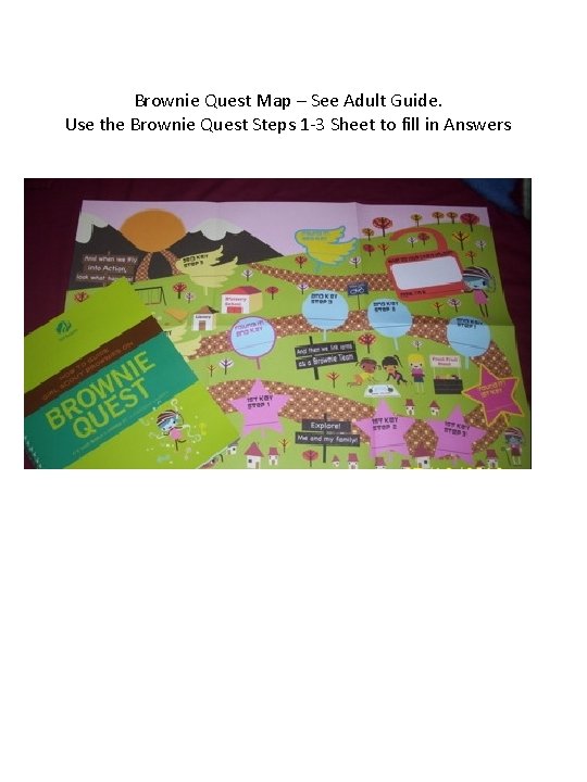 Brownie Quest Map – See Adult Guide. Use the Brownie Quest Steps 1 -3