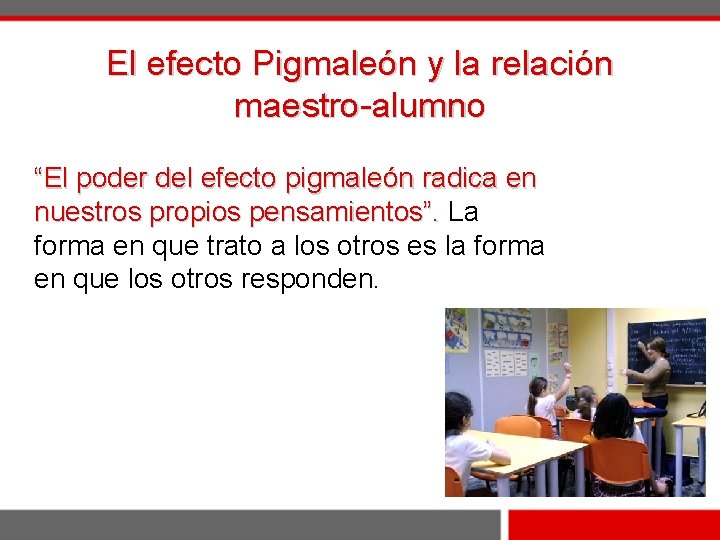 El efecto Pigmaleón y la relación maestro-alumno “El poder del efecto pigmaleón radica en