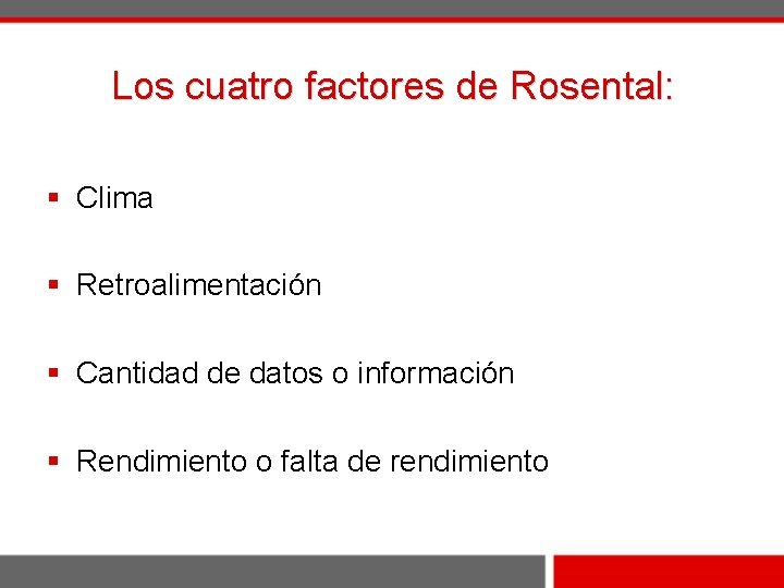 Los cuatro factores de Rosental: § Clima § Retroalimentación § Cantidad de datos o