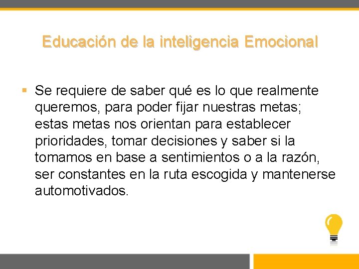 Educación de la inteligencia Emocional § Se requiere de saber qué es lo que