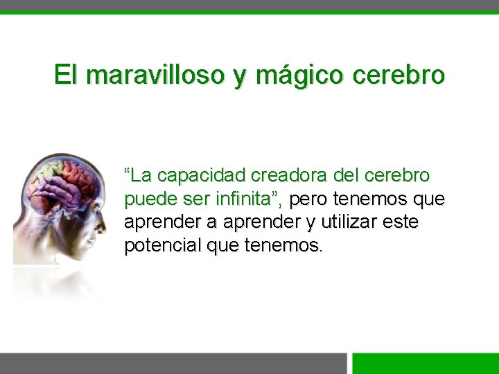 El maravilloso y mágico cerebro “La capacidad creadora del cerebro puede ser infinita”, pero