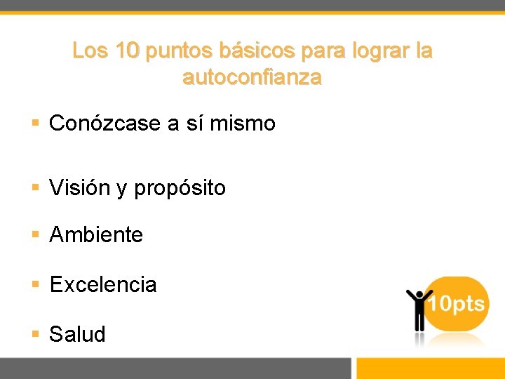 Los 10 puntos básicos para lograr la autoconfianza § Conózcase a sí mismo §