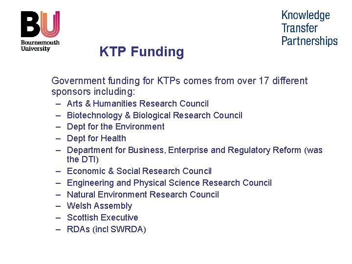 KTP Funding Government funding for KTPs comes from over 17 different sponsors including: –