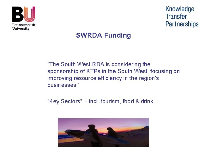 SWRDA Funding “The South West RDA is considering the sponsorship of KTPs in the