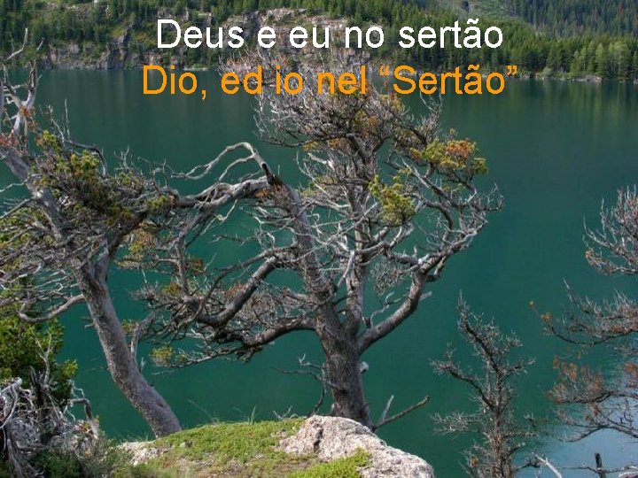 Deus e eu no sertão Dio, ed io nel “Sertão” Deus e eu no sertão Dio, ed io nel “Sertão”