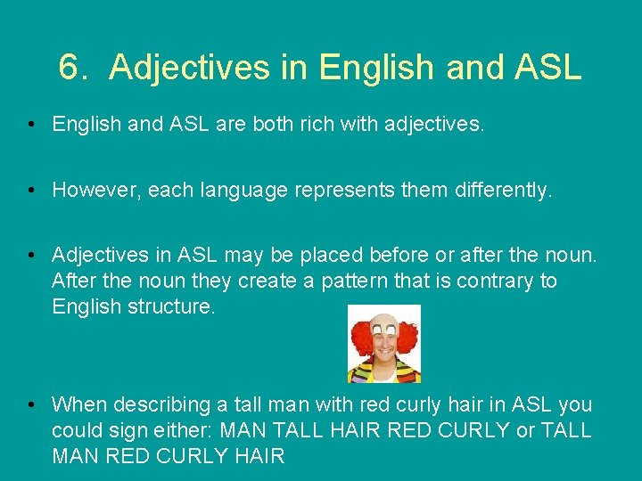 6. Adjectives in English and ASL • English and ASL are both rich with