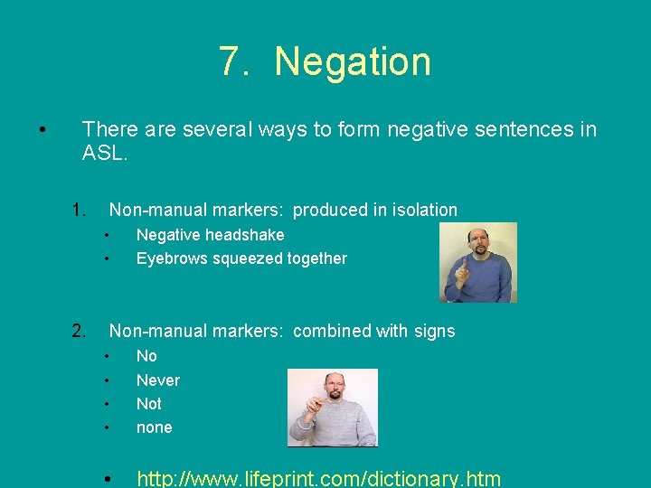 7. Negation • There are several ways to form negative sentences in ASL. 1.
