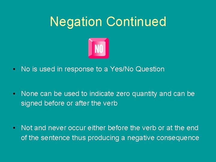 Negation Continued • No is used in response to a Yes/No Question • None