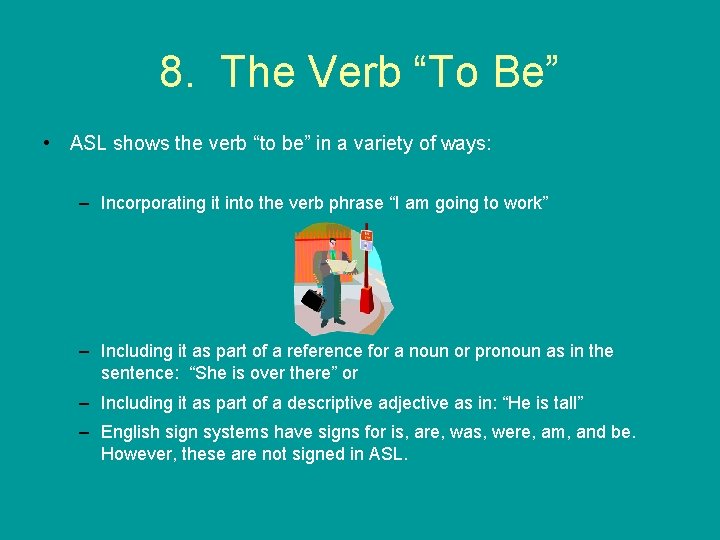 8. The Verb “To Be” • ASL shows the verb “to be” in a