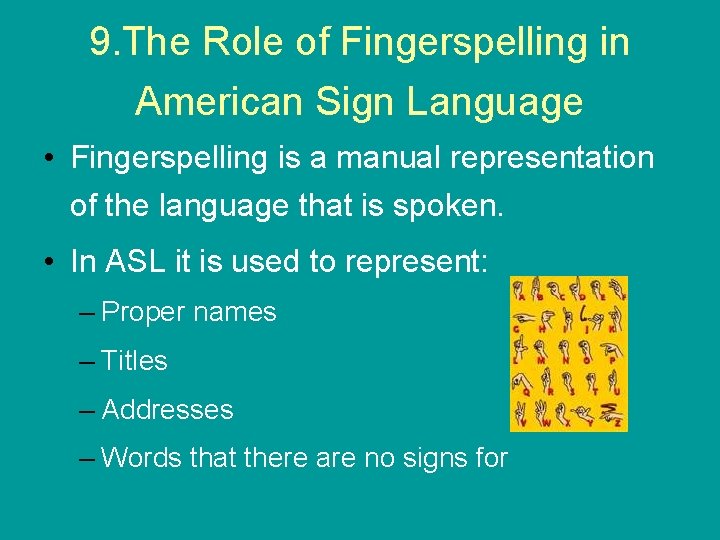 9. The Role of Fingerspelling in American Sign Language • Fingerspelling is a manual