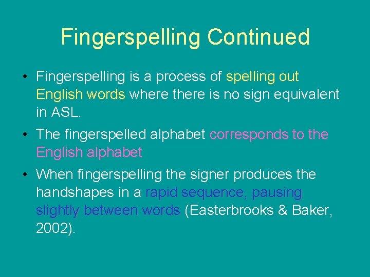 Fingerspelling Continued • Fingerspelling is a process of spelling out English words where there