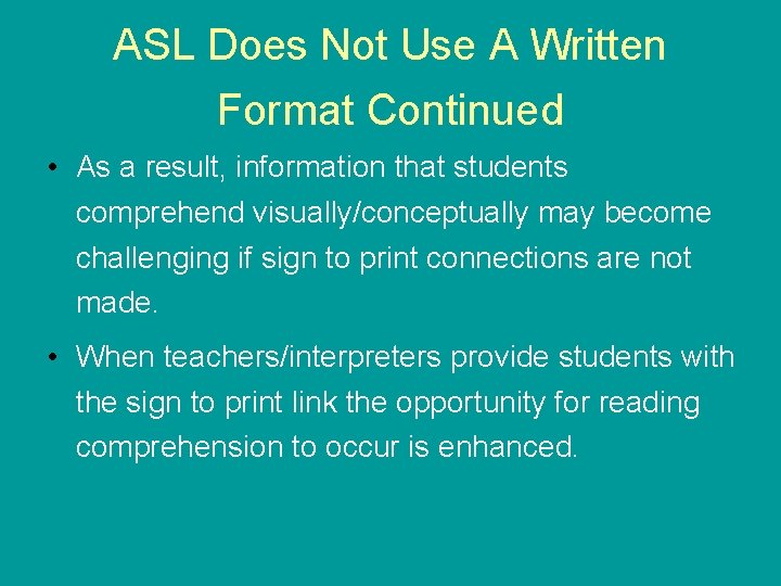 ASL Does Not Use A Written Format Continued • As a result, information that