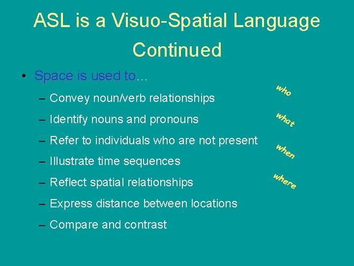 ASL is a Visuo-Spatial Language Continued • Space is used to… to – Convey