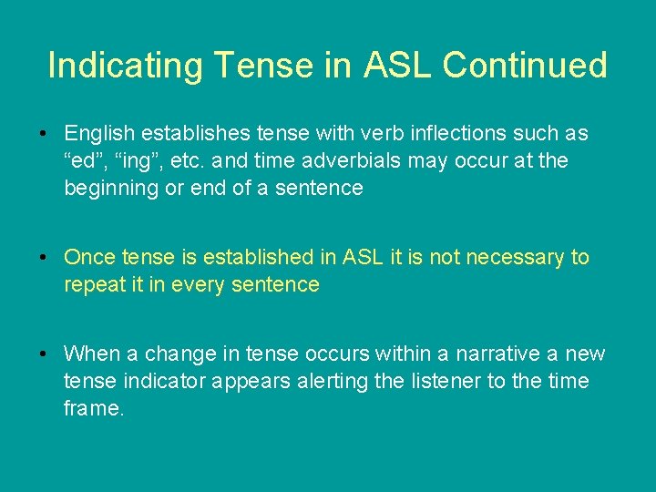 Indicating Tense in ASL Continued • English establishes tense with verb inflections such as