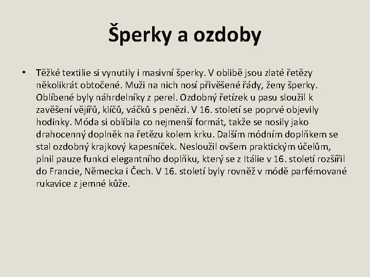 Šperky a ozdoby • Těžké textilie si vynutily i masivní šperky. V oblibě jsou